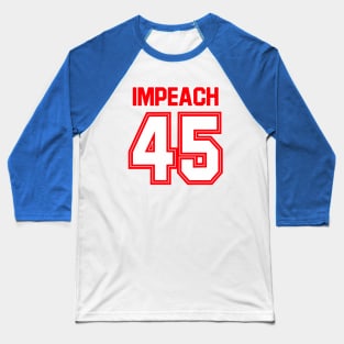 Impeach 45 Baseball T-Shirt